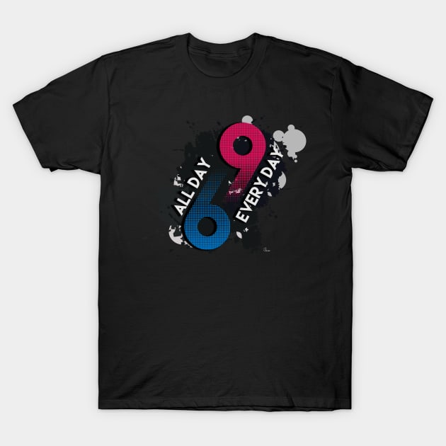 69 All Day T-Shirt by xeenomania